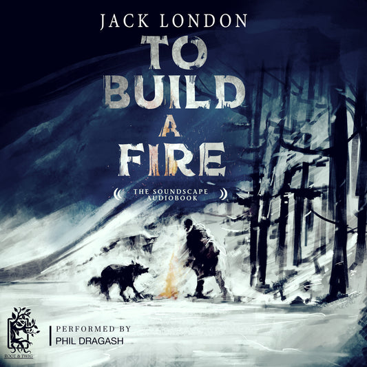 To Build a Fire - The Soundscape Audiobook